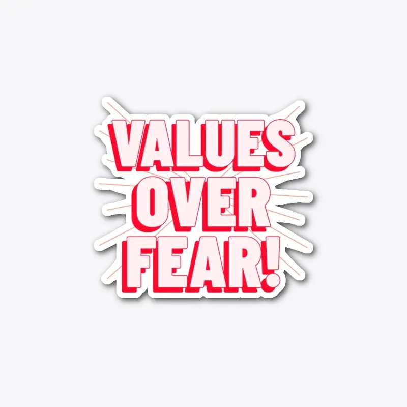 Values Over Fear! 