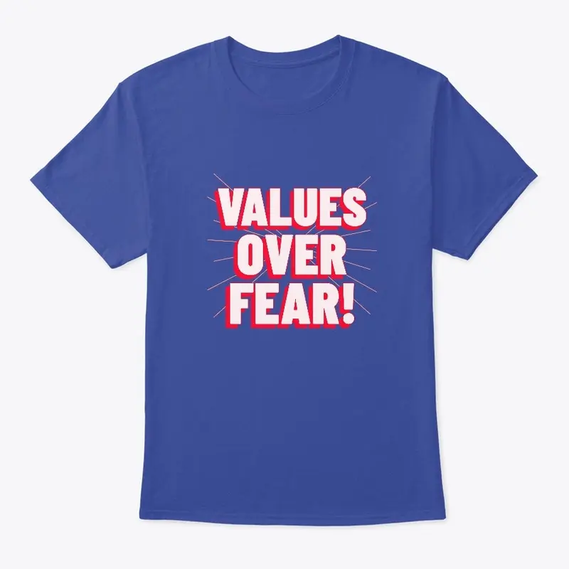 Values Over Fear! 